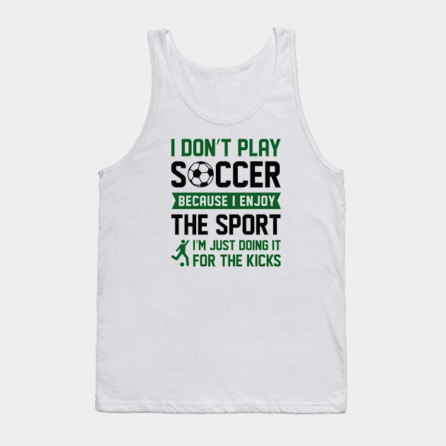 I Don’t Play Soccer Tank Top by LuckyFoxDesigns